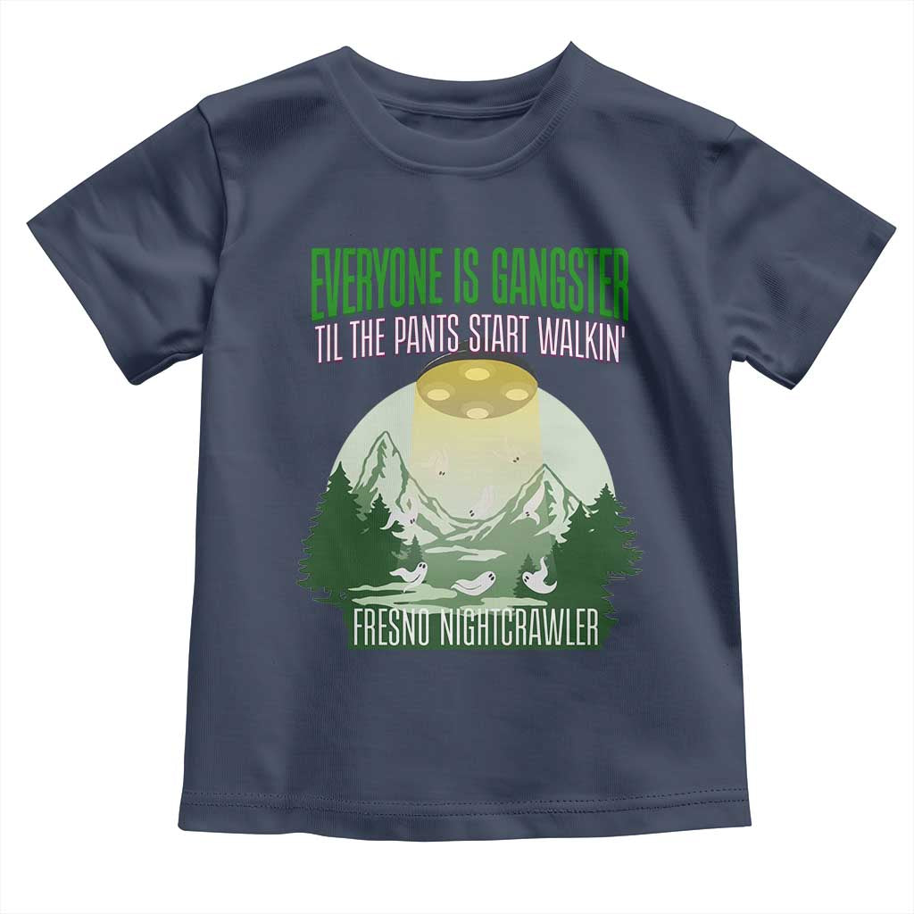 Fresno Nightcrawler Toddler T Shirt Everyone Is Gangster Til The Pants Start Walkin - Wonder Print Shop