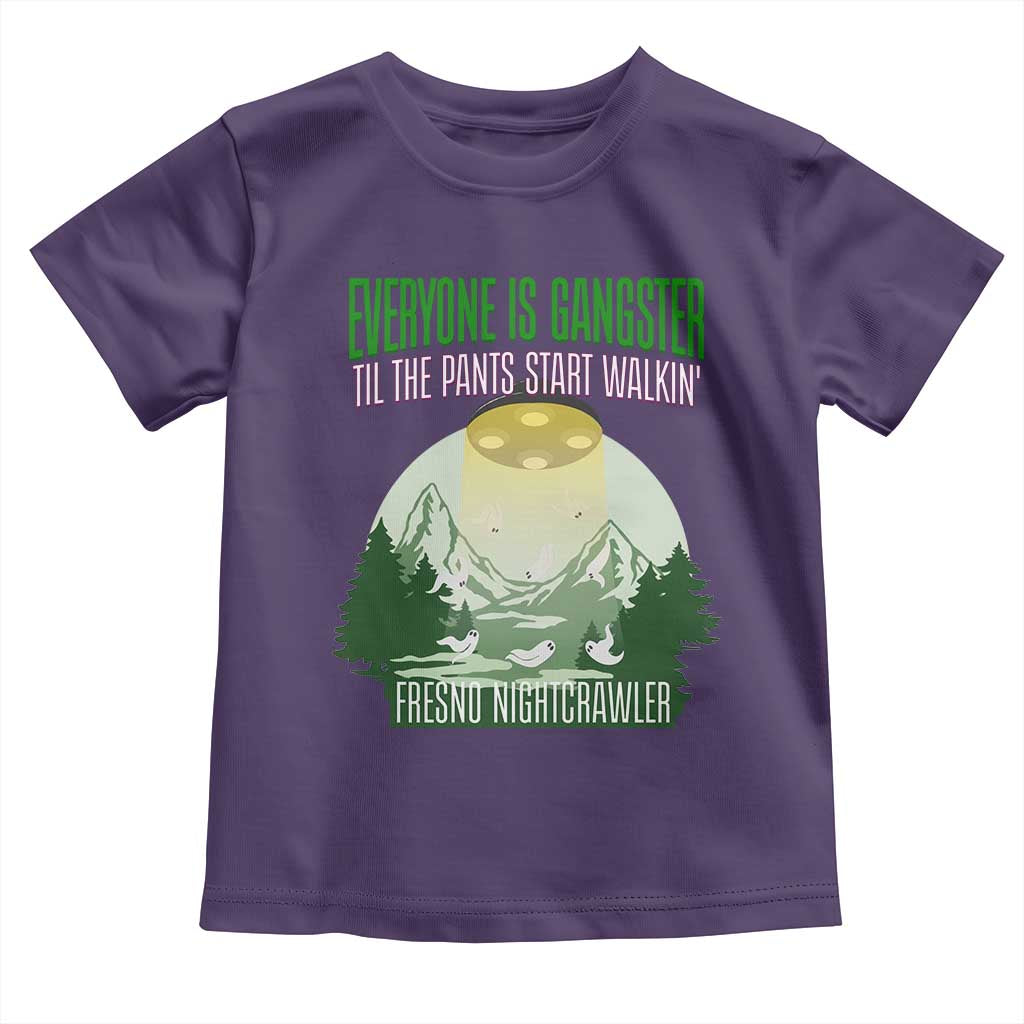 Fresno Nightcrawler Toddler T Shirt Everyone Is Gangster Til The Pants Start Walkin - Wonder Print Shop