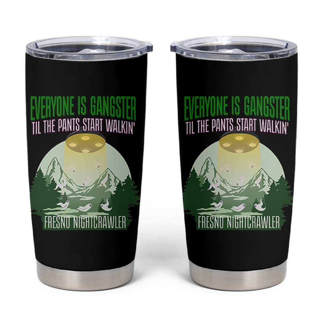Fresno Nightcrawler Tumbler Cup Everyone Is Gangster Til The Pants Start Walkin - Wonder Print Shop