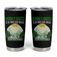 Fresno Nightcrawler Tumbler Cup Everyone Is Gangster Til The Pants Start Walkin - Wonder Print Shop