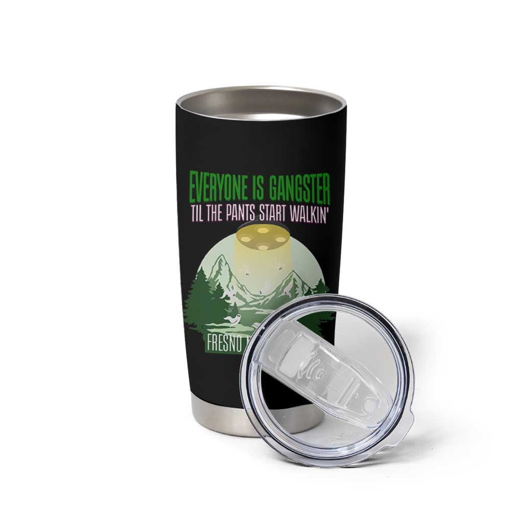 Fresno Nightcrawler Tumbler Cup Everyone Is Gangster Til The Pants Start Walkin - Wonder Print Shop