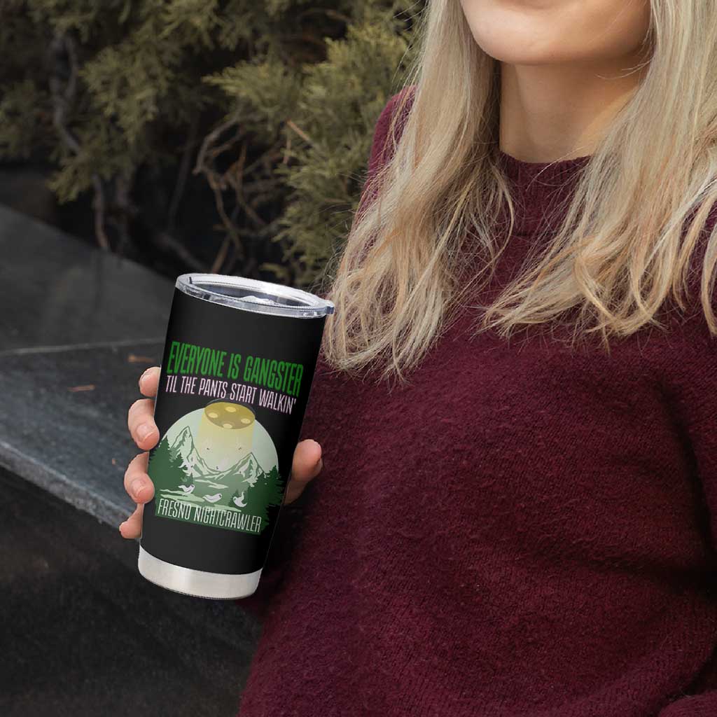 Fresno Nightcrawler Tumbler Cup Everyone Is Gangster Til The Pants Start Walkin - Wonder Print Shop