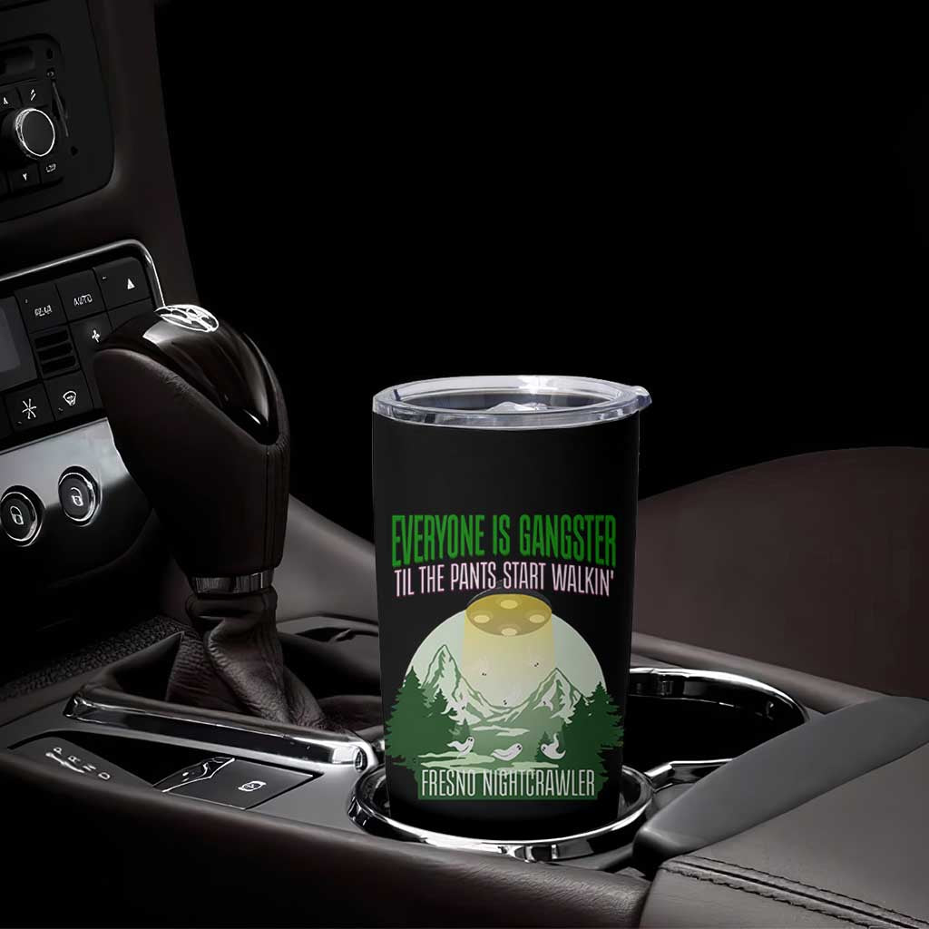 Fresno Nightcrawler Tumbler Cup Everyone Is Gangster Til The Pants Start Walkin - Wonder Print Shop