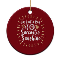 Im Just A Ray Of Sarcastic Sunshine Ceramic Ornament Funny Attitude Gift - Wonder Print Shop