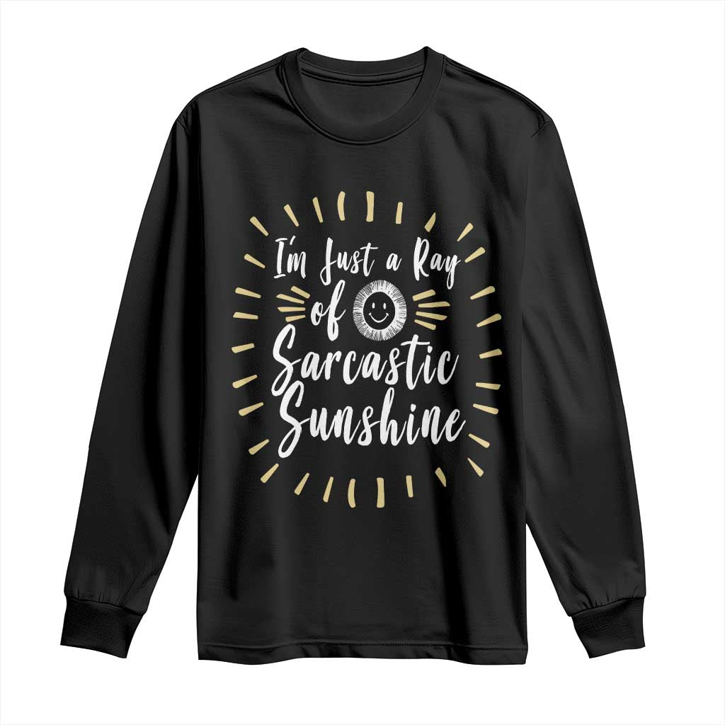 Im Just A Ray Of Sarcastic Sunshine Long Sleeve Shirt Funny Attitude Gift - Wonder Print Shop