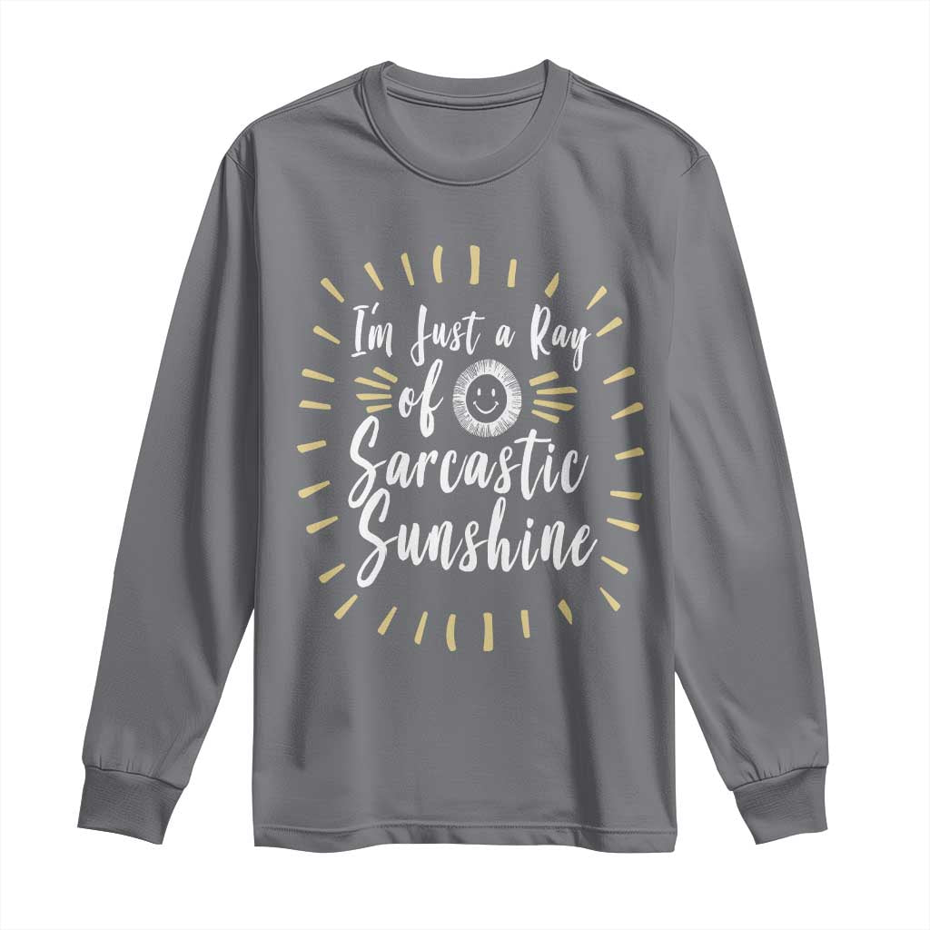 Im Just A Ray Of Sarcastic Sunshine Long Sleeve Shirt Funny Attitude Gift - Wonder Print Shop