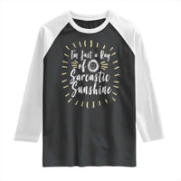 Im Just A Ray Of Sarcastic Sunshine Raglan Shirt Funny Attitude Gift - Wonder Print Shop