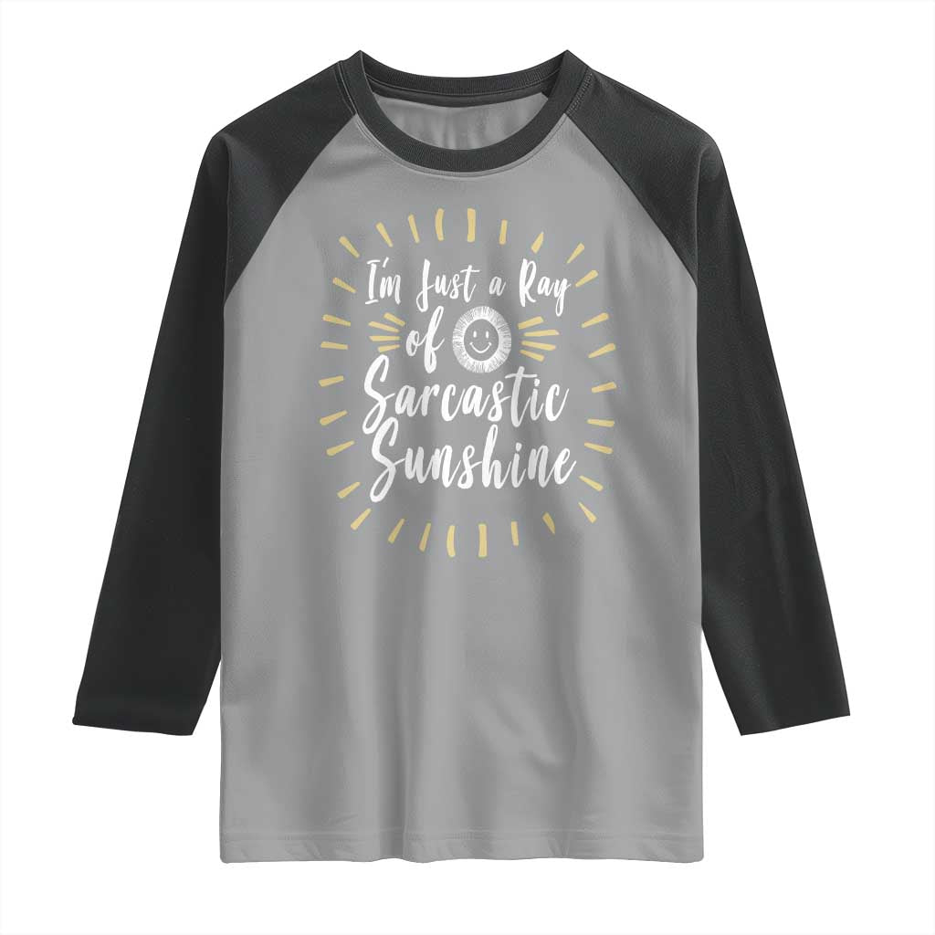 Im Just A Ray Of Sarcastic Sunshine Raglan Shirt Funny Attitude Gift - Wonder Print Shop