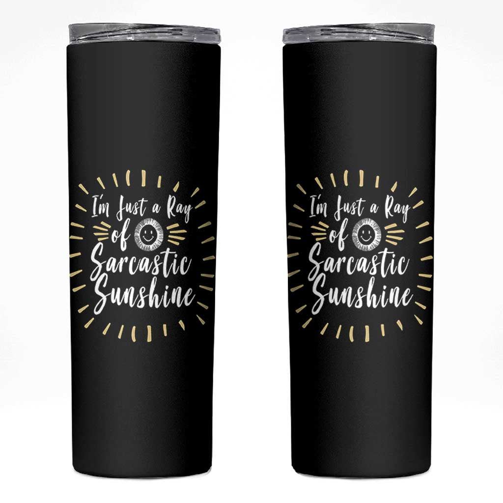 Im Just A Ray Of Sarcastic Sunshine Skinny Tumbler Funny Attitude Gift - Wonder Print Shop