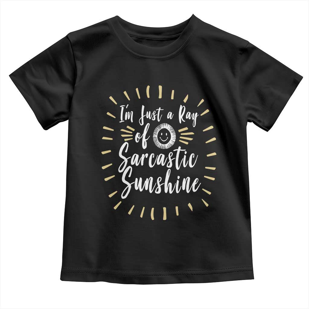 Im Just A Ray Of Sarcastic Sunshine Toddler T Shirt Funny Attitude Gift - Wonder Print Shop