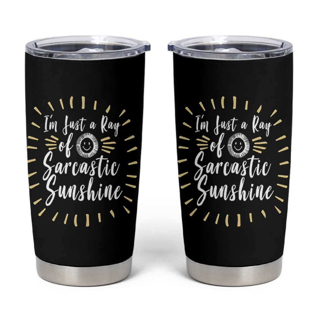 Im Just A Ray Of Sarcastic Sunshine Tumbler Cup Funny Attitude Gift - Wonder Print Shop