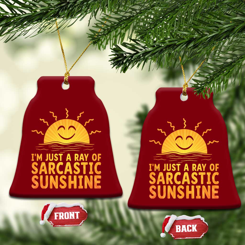 Funny Im Just A Ray Of Sarcastic Sunshine Ceramic Ornament No Filter Attitude Gift - Wonder Print Shop