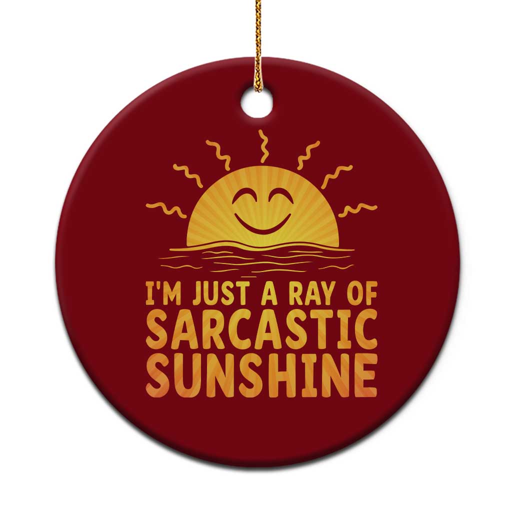 Funny Im Just A Ray Of Sarcastic Sunshine Ceramic Ornament No Filter Attitude Gift - Wonder Print Shop