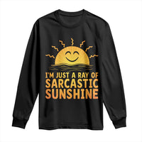 Funny Im Just A Ray Of Sarcastic Sunshine Long Sleeve Shirt No Filter Attitude Gift - Wonder Print Shop