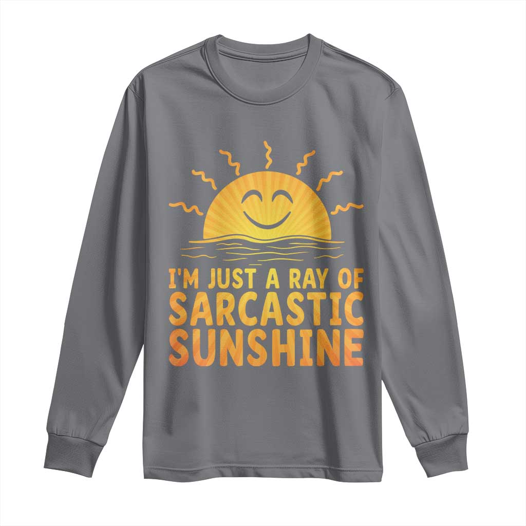 Funny Im Just A Ray Of Sarcastic Sunshine Long Sleeve Shirt No Filter Attitude Gift - Wonder Print Shop