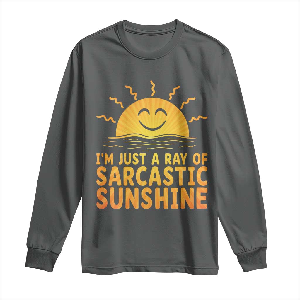 Funny Im Just A Ray Of Sarcastic Sunshine Long Sleeve Shirt No Filter Attitude Gift - Wonder Print Shop