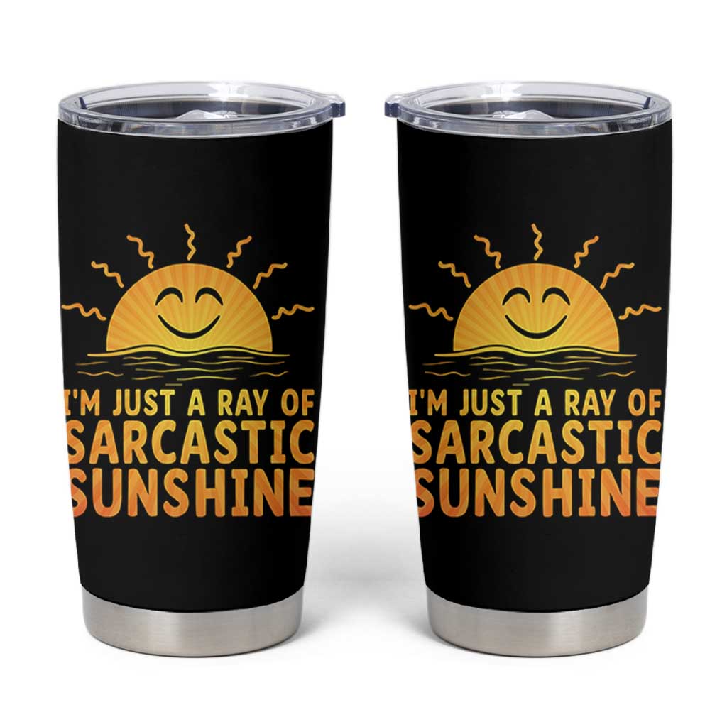 Funny Im Just A Ray Of Sarcastic Sunshine Tumbler Cup No Filter Attitude Gift - Wonder Print Shop