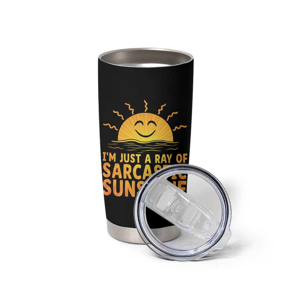 Funny Im Just A Ray Of Sarcastic Sunshine Tumbler Cup No Filter Attitude Gift - Wonder Print Shop
