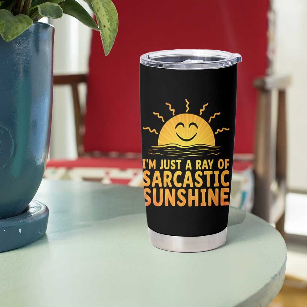 Funny Im Just A Ray Of Sarcastic Sunshine Tumbler Cup No Filter Attitude Gift - Wonder Print Shop