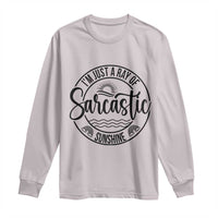 Funny Im Just A Ray Of Sarcastic Sunshine Long Sleeve Shirt Witty Sarcasm Lover - Wonder Print Shop