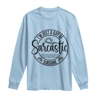 Funny Im Just A Ray Of Sarcastic Sunshine Long Sleeve Shirt Witty Sarcasm Lover - Wonder Print Shop