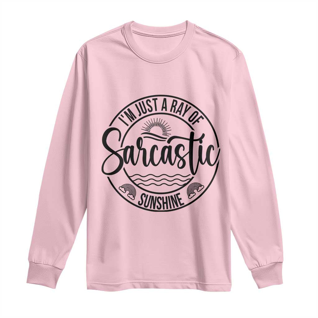 Funny Im Just A Ray Of Sarcastic Sunshine Long Sleeve Shirt Witty Sarcasm Lover - Wonder Print Shop