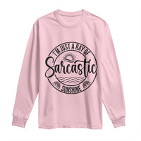 Funny Im Just A Ray Of Sarcastic Sunshine Long Sleeve Shirt Witty Sarcasm Lover - Wonder Print Shop