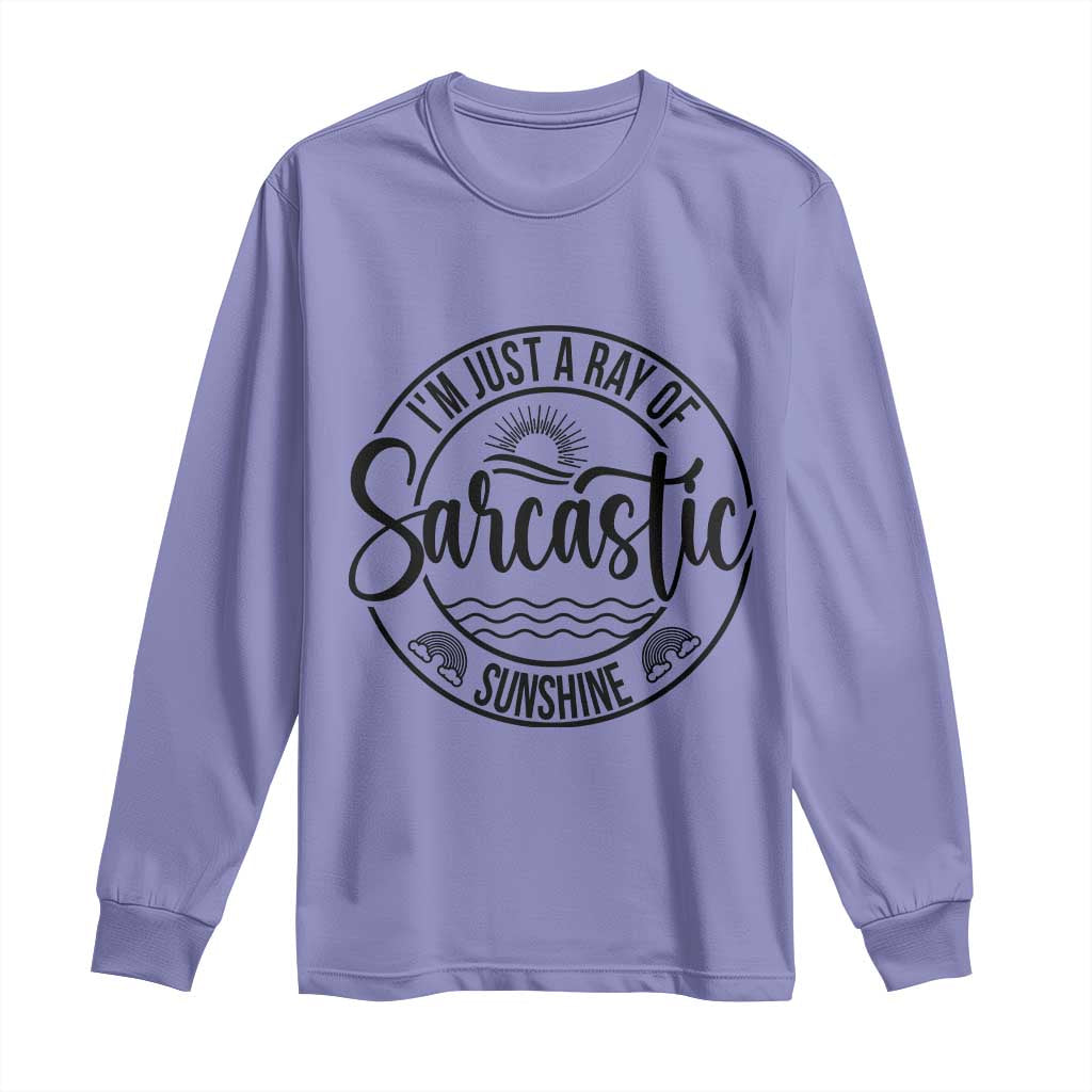 Funny Im Just A Ray Of Sarcastic Sunshine Long Sleeve Shirt Witty Sarcasm Lover - Wonder Print Shop