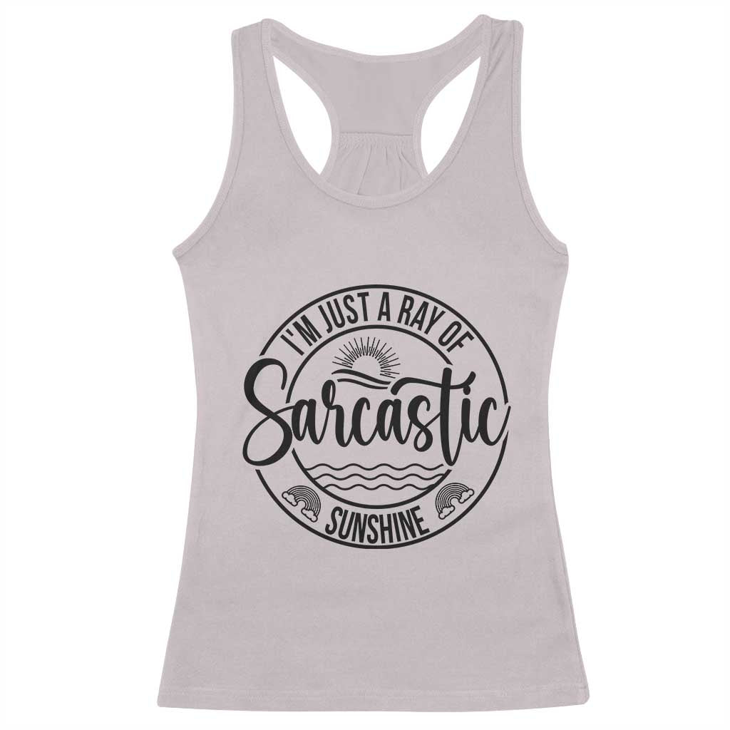 Funny Im Just A Ray Of Sarcastic Sunshine Racerback Tank Top Witty Sarcasm Lover - Wonder Print Shop