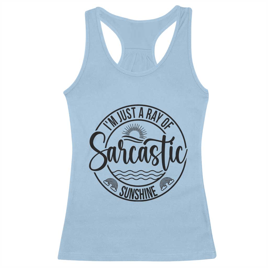 Funny Im Just A Ray Of Sarcastic Sunshine Racerback Tank Top Witty Sarcasm Lover - Wonder Print Shop