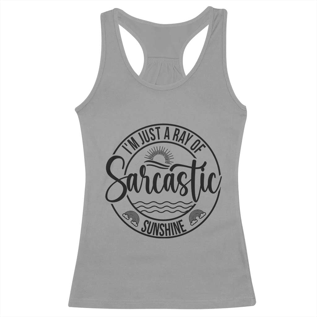 Funny Im Just A Ray Of Sarcastic Sunshine Racerback Tank Top Witty Sarcasm Lover - Wonder Print Shop