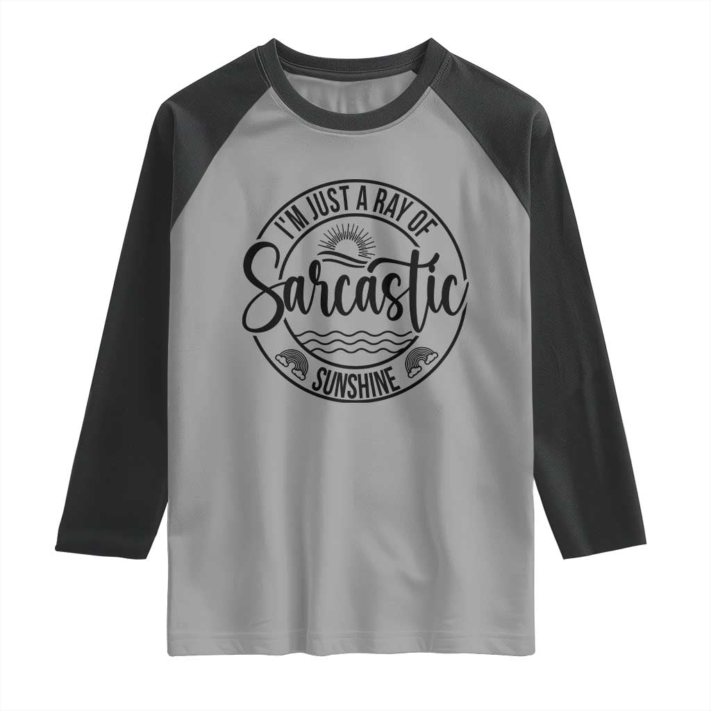 Funny Im Just A Ray Of Sarcastic Sunshine Raglan Shirt Witty Sarcasm Lover - Wonder Print Shop