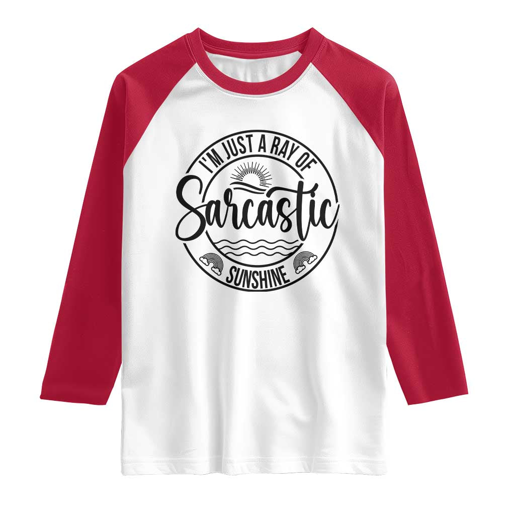 Funny Im Just A Ray Of Sarcastic Sunshine Raglan Shirt Witty Sarcasm Lover - Wonder Print Shop