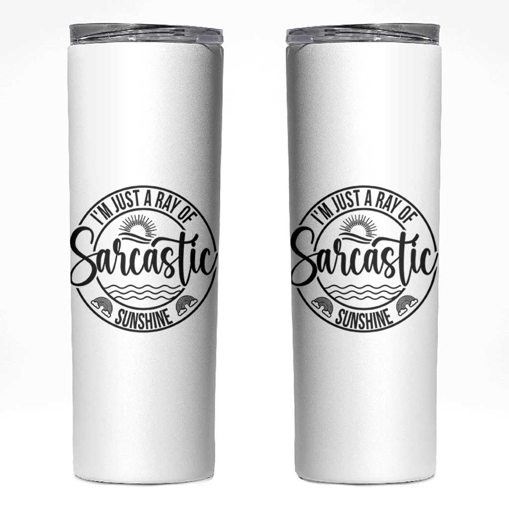 Funny Im Just A Ray Of Sarcastic Sunshine Skinny Tumbler Witty Sarcasm Lover - Wonder Print Shop