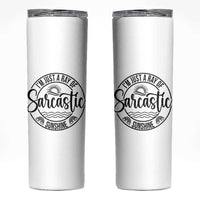 Funny Im Just A Ray Of Sarcastic Sunshine Skinny Tumbler Witty Sarcasm Lover - Wonder Print Shop