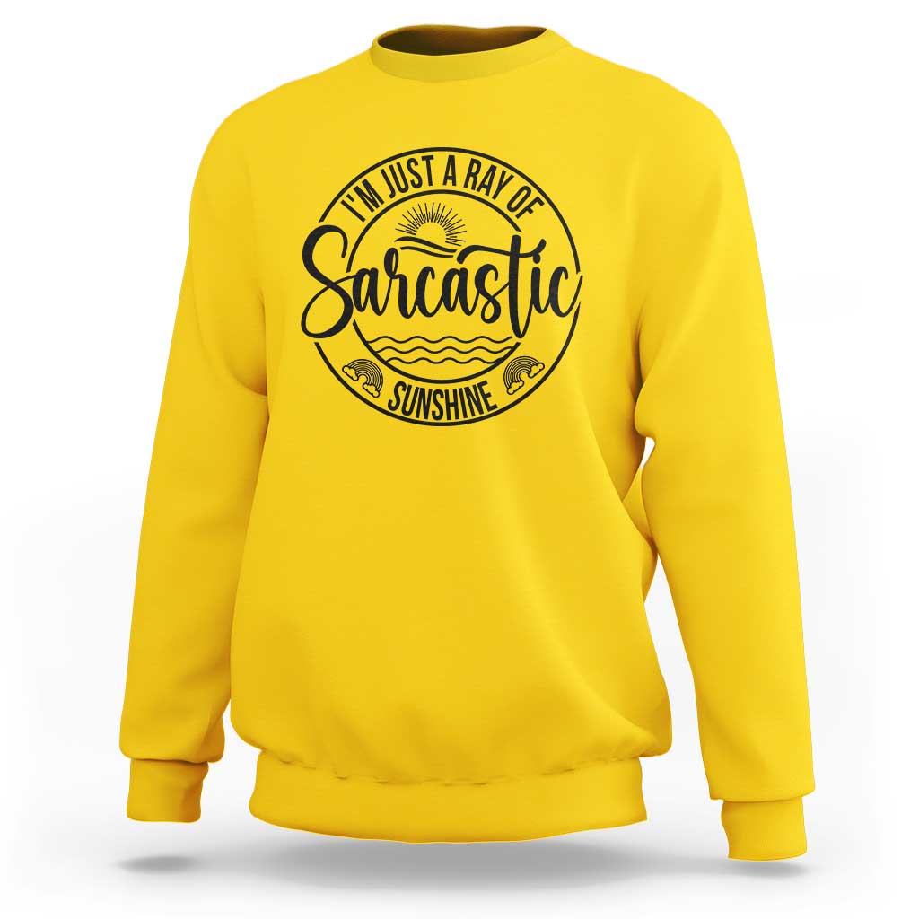 Funny Im Just A Ray Of Sarcastic Sunshine Sweatshirt Witty Sarcasm Lover - Wonder Print Shop