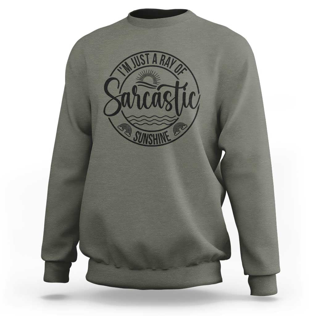 Funny Im Just A Ray Of Sarcastic Sunshine Sweatshirt Witty Sarcasm Lover - Wonder Print Shop