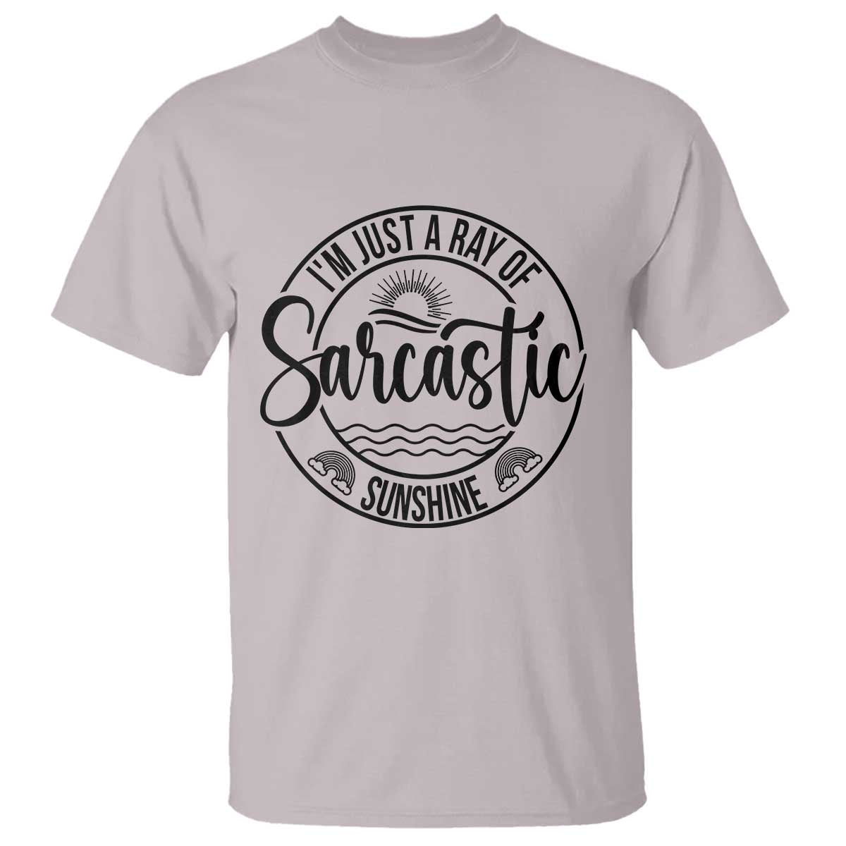Funny Im Just A Ray Of Sarcastic Sunshine T Shirt Witty Sarcasm Lover - Wonder Print Shop