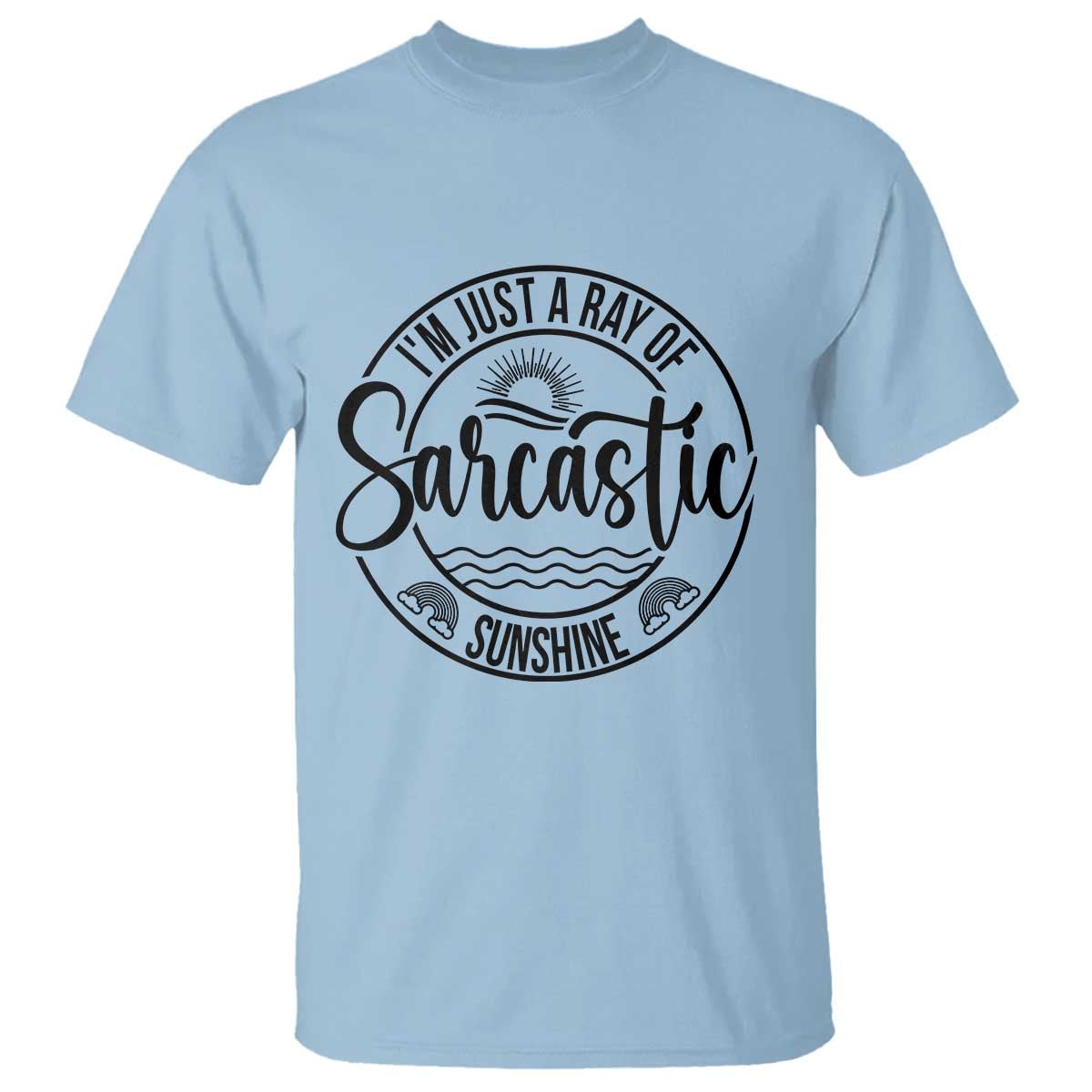 Funny Im Just A Ray Of Sarcastic Sunshine T Shirt Witty Sarcasm Lover - Wonder Print Shop