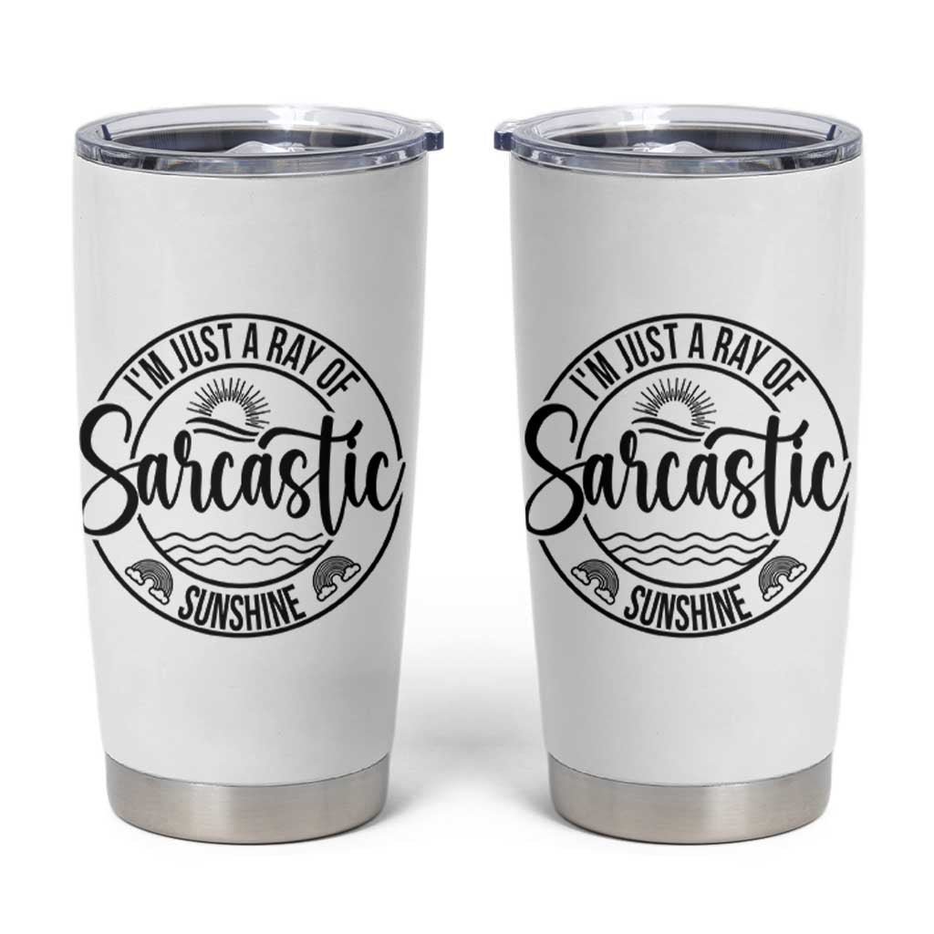 Funny Im Just A Ray Of Sarcastic Sunshine Tumbler Cup Witty Sarcasm Lover - Wonder Print Shop