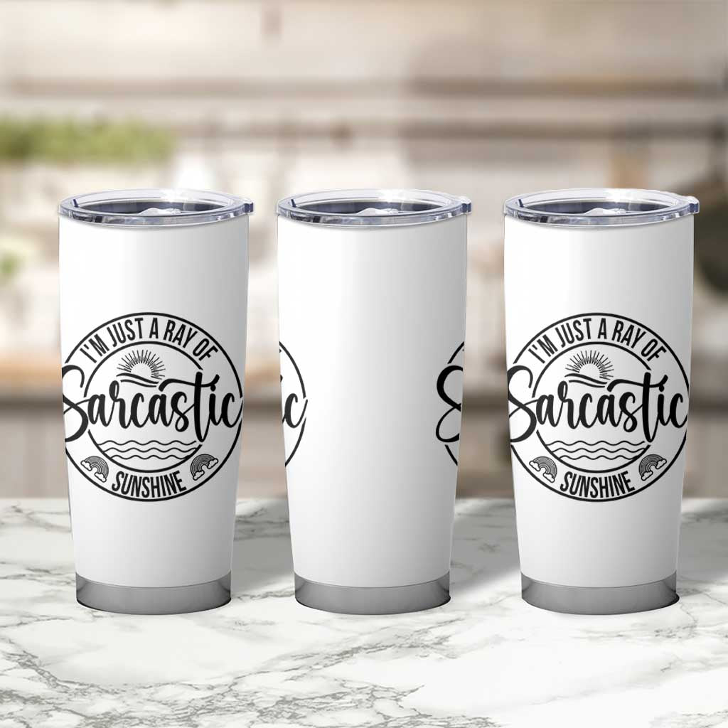 Funny Im Just A Ray Of Sarcastic Sunshine Tumbler Cup Witty Sarcasm Lover - Wonder Print Shop