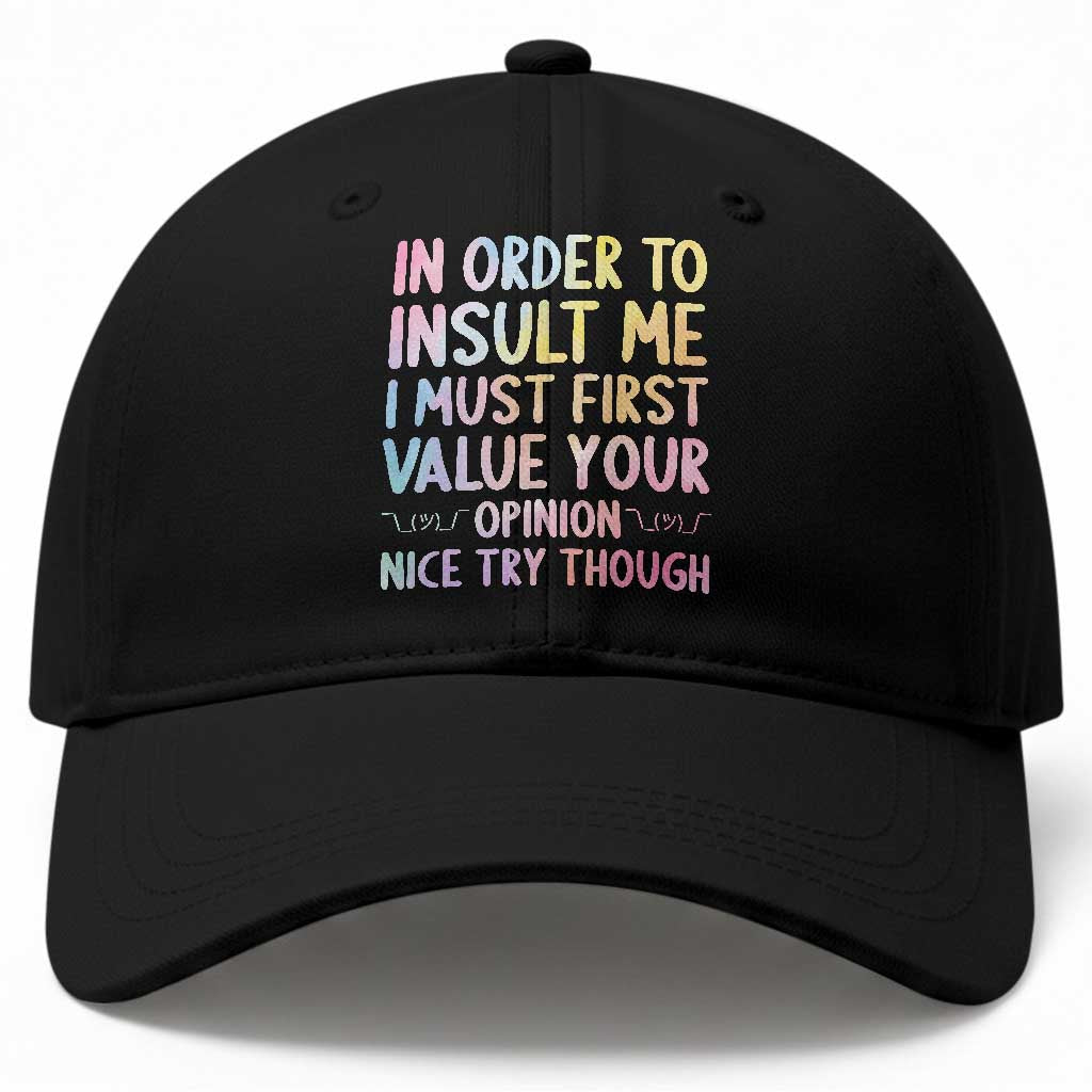 In Order To Insult Me I Must First Value Your Opinion Baseball Cap Funny Sarcastic