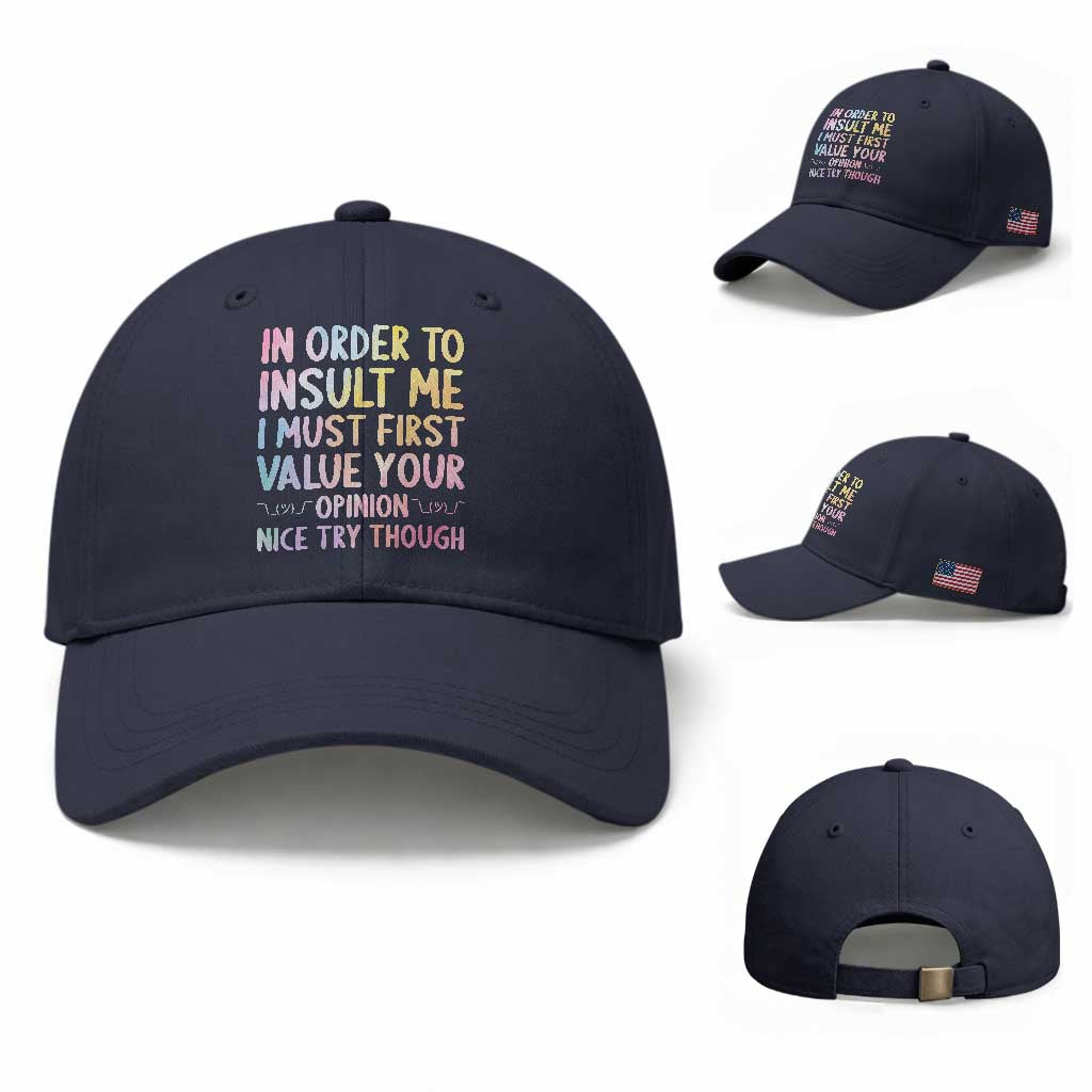 In Order To Insult Me I Must First Value Your Opinion Baseball Cap Funny Sarcastic