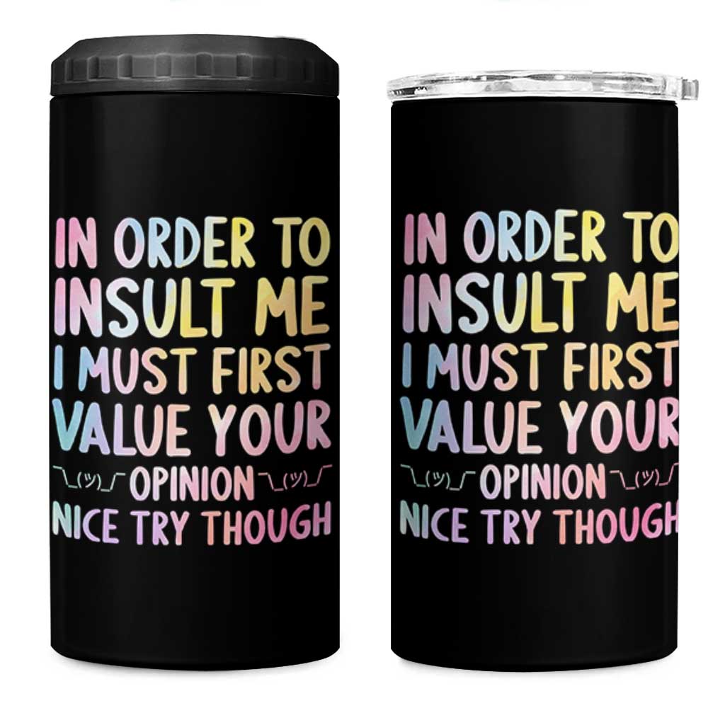 In Order To Insult Me I Must First Value Your Opinion 4 in 1 Can Cooler Tumbler Funny Sarcastic - Wonder Print Shop