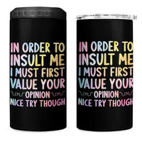 In Order To Insult Me I Must First Value Your Opinion 4 in 1 Can Cooler Tumbler Funny Sarcastic - Wonder Print Shop
