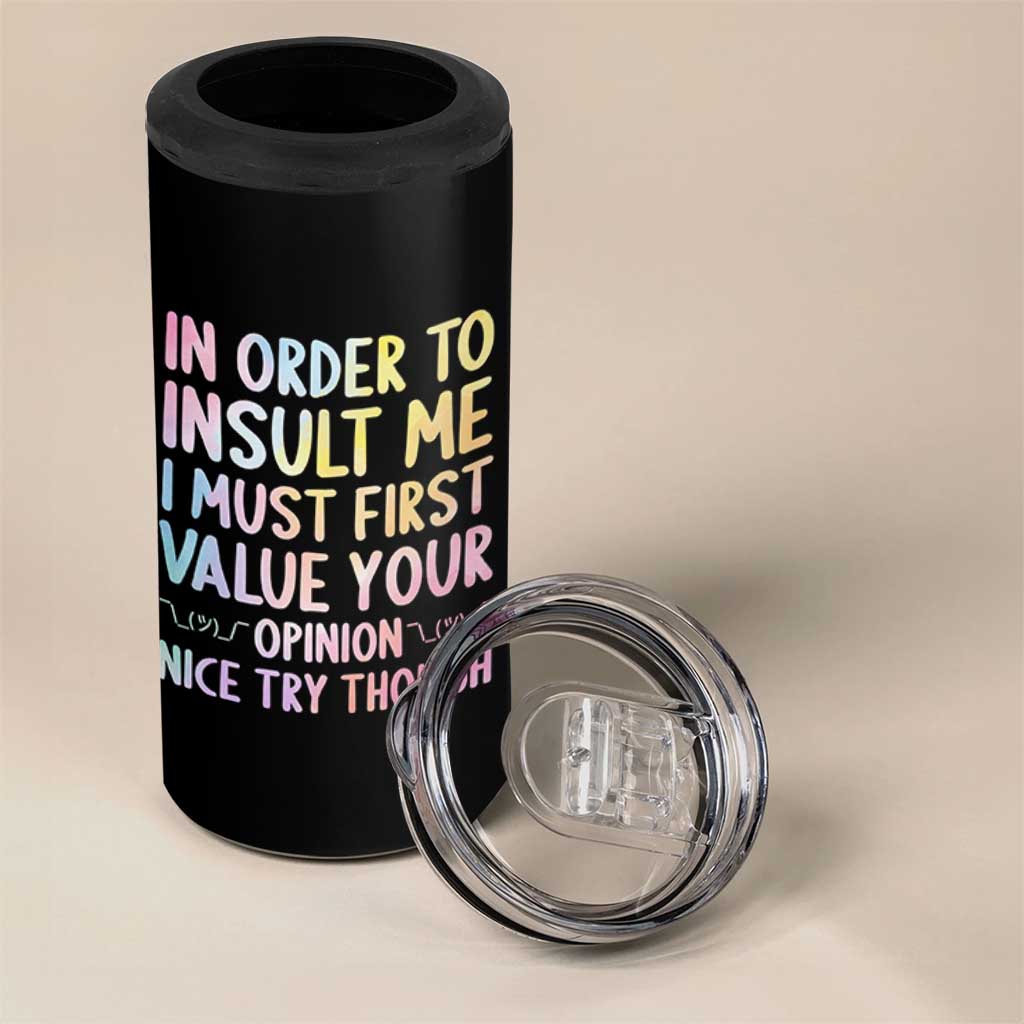 In Order To Insult Me I Must First Value Your Opinion 4 in 1 Can Cooler Tumbler Funny Sarcastic - Wonder Print Shop