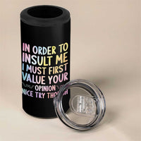 In Order To Insult Me I Must First Value Your Opinion 4 in 1 Can Cooler Tumbler Funny Sarcastic - Wonder Print Shop