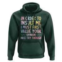 In Order To Insult Me I Must First Value Your Opinion Hoodie Funny Sarcastic - Wonder Print Shop