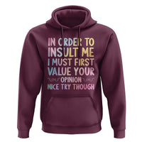In Order To Insult Me I Must First Value Your Opinion Hoodie Funny Sarcastic - Wonder Print Shop