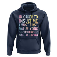In Order To Insult Me I Must First Value Your Opinion Hoodie Funny Sarcastic - Wonder Print Shop